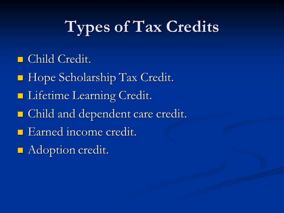 Types of Tax Credits Child Credit. Hope Scholarship Tax Credit.