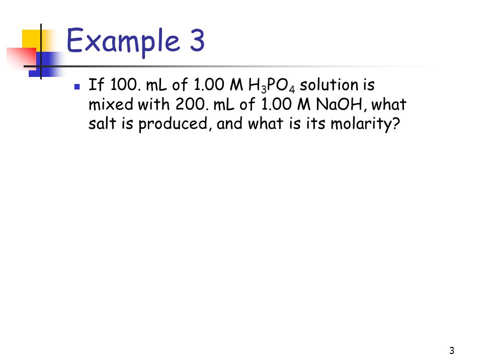 Example 3 If 100. mL of 1.00 M H3PO4 solution is mixed with 200.