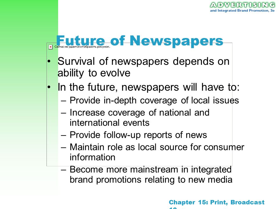 Future of Newspapers Survival of newspapers depends on ability to evolve. In the future, newspapers will have to: