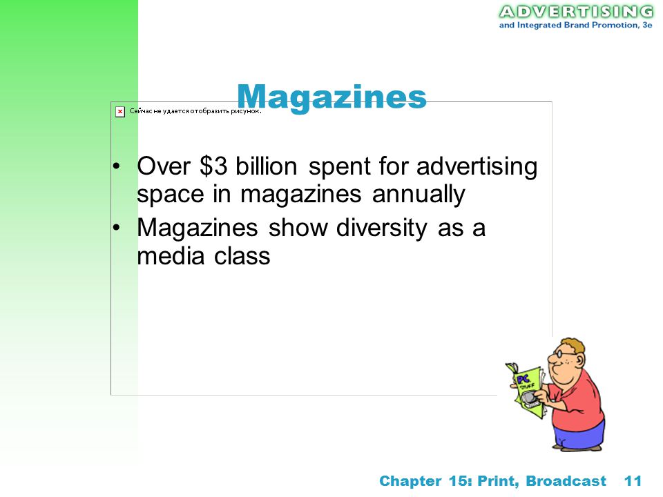 Magazines Over $3 billion spent for advertising space in magazines annually. Magazines show diversity as a media class.