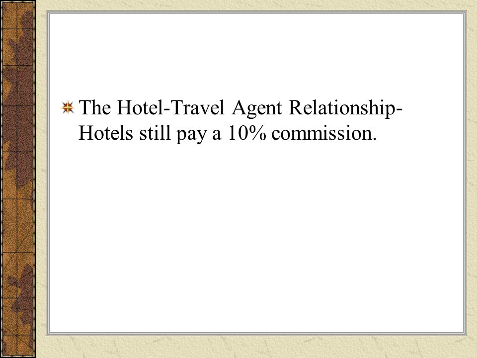 The Hotel-Travel Agent Relationship- Hotels still pay a 10% commission.