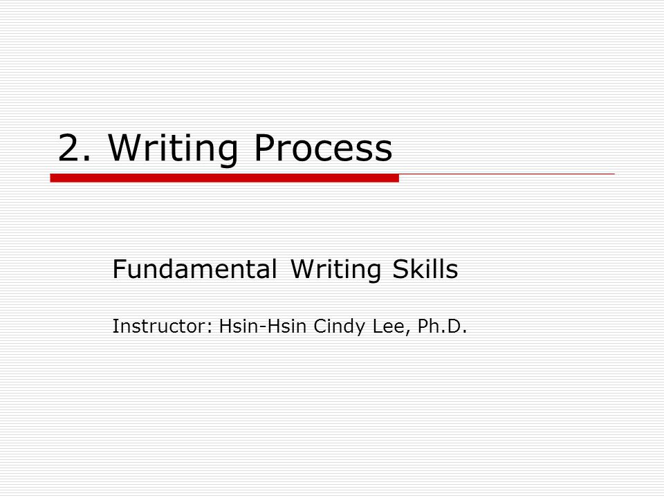 Fundamental Writing Skills Instructor: Hsin-Hsin Cindy Lee, Ph.D.