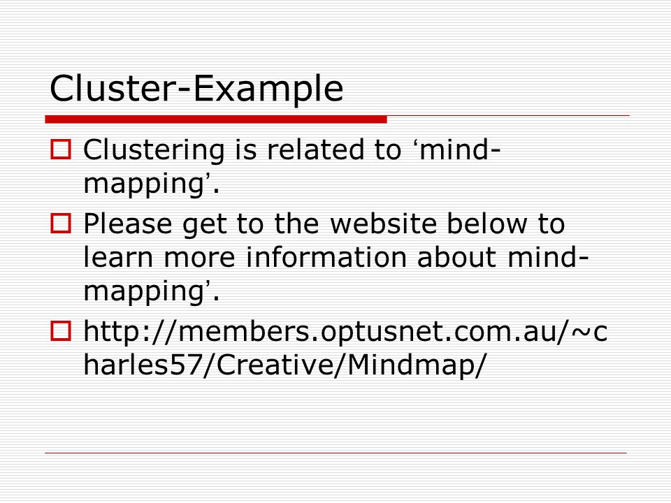 Cluster-Example Clustering is related to ‘mind-mapping’.