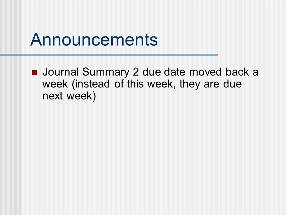 Announcements Journal Summary 2 due date moved back a week (instead of this week, they are due next week)
