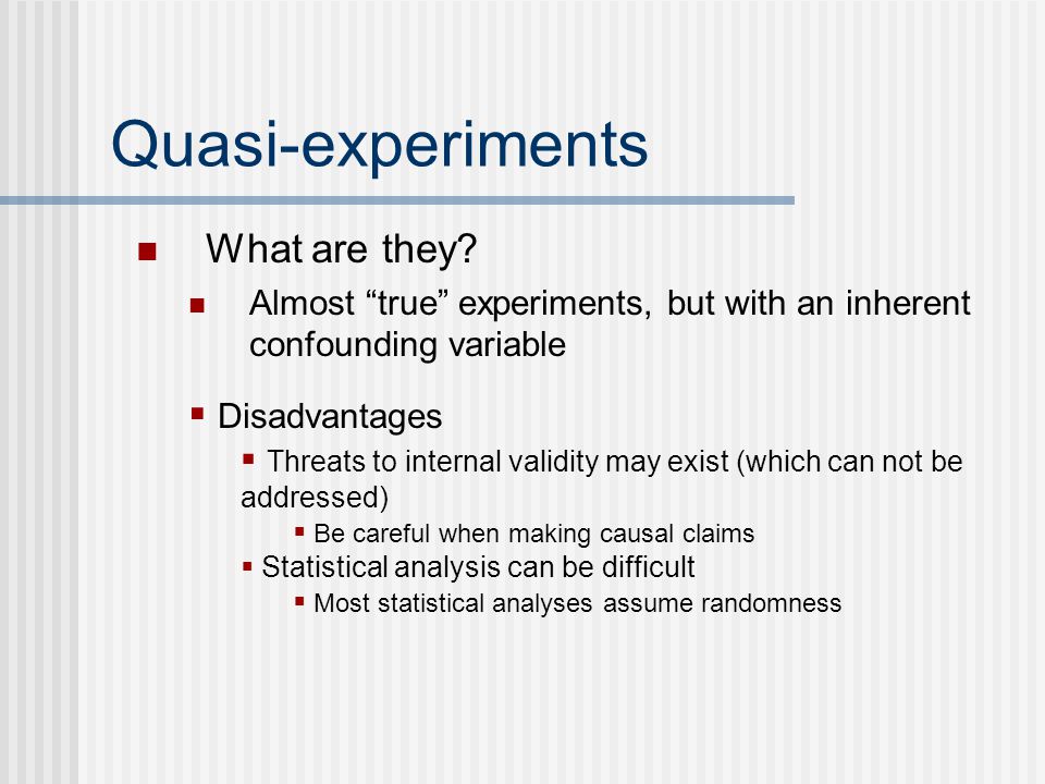 Quasi-experiments What are they Disadvantages
