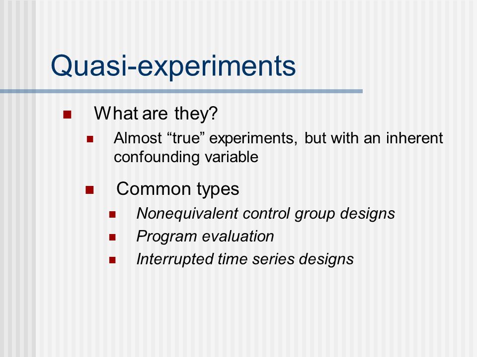 Quasi-experiments What are they Common types