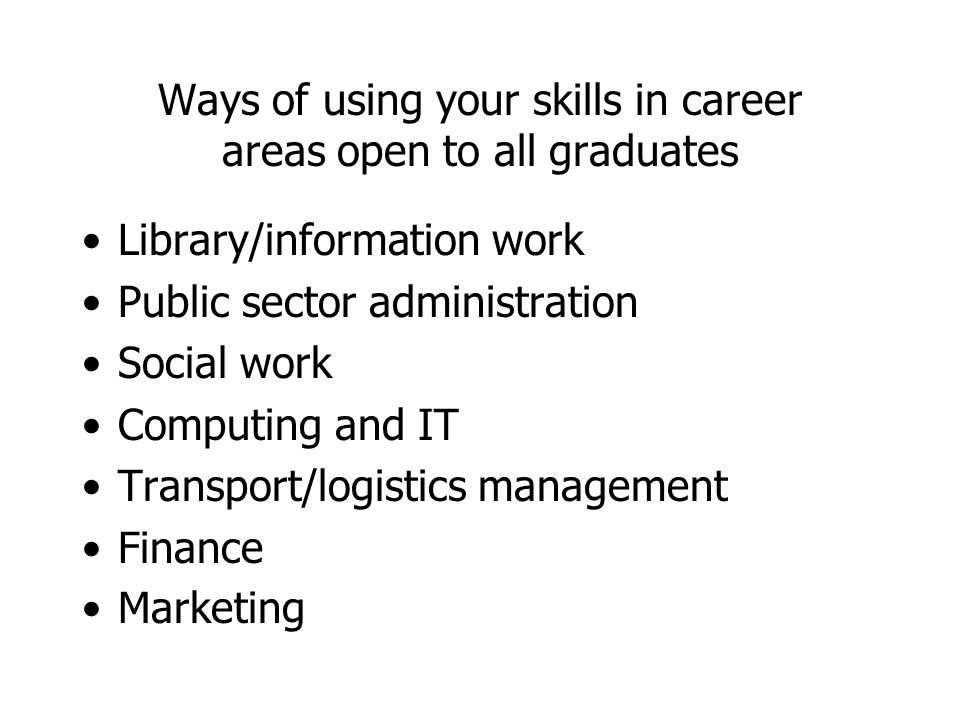 Ways of using your skills in career areas open to all graduates