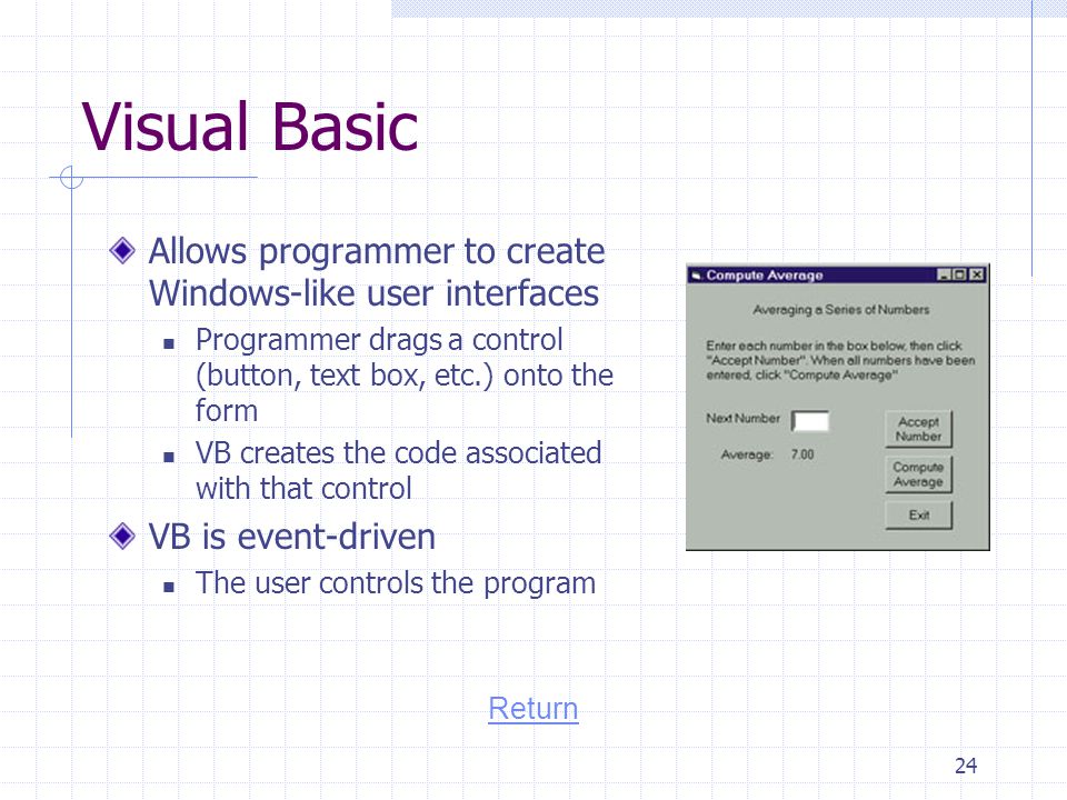 Visual Basic Allows programmer to create Windows-like user interfaces