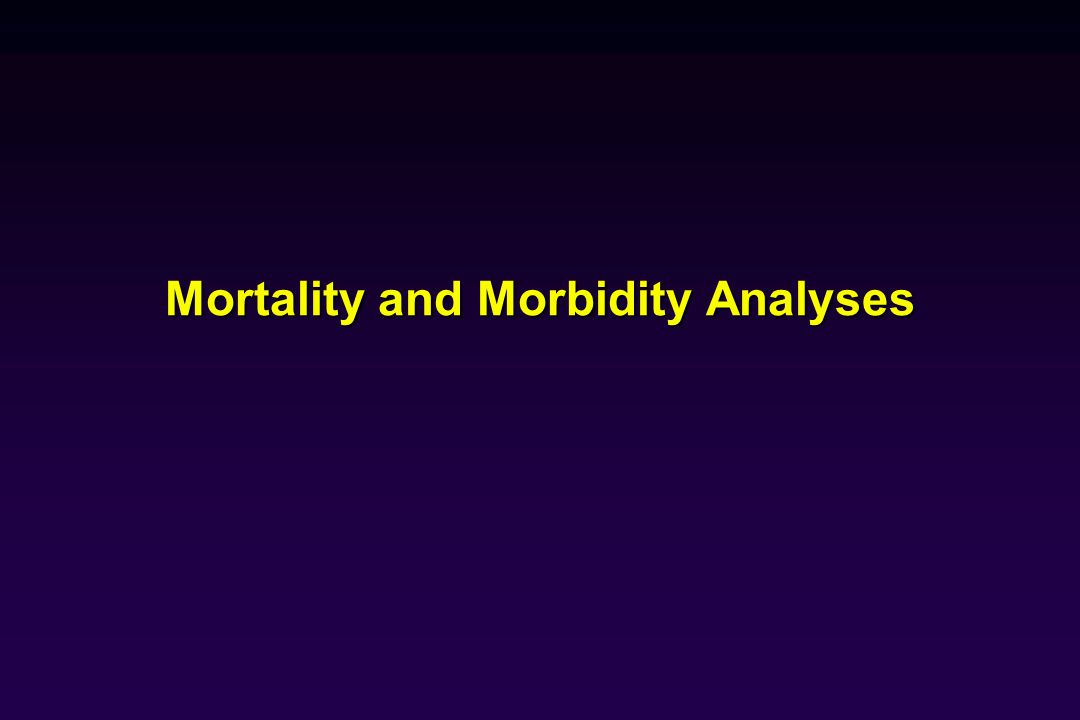 Mortality and Morbidity Analyses