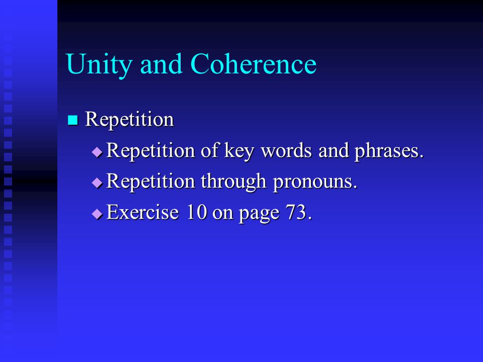 Unity and Coherence Repetition Repetition of key words and phrases.