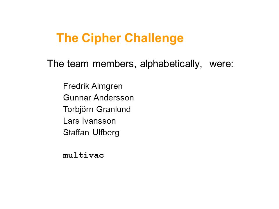 The Cipher Challenge The team members, alphabetically, were:
