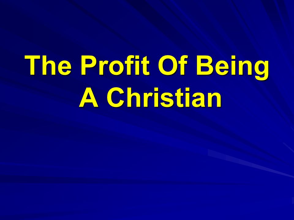 The Profit Of Being A Christian
