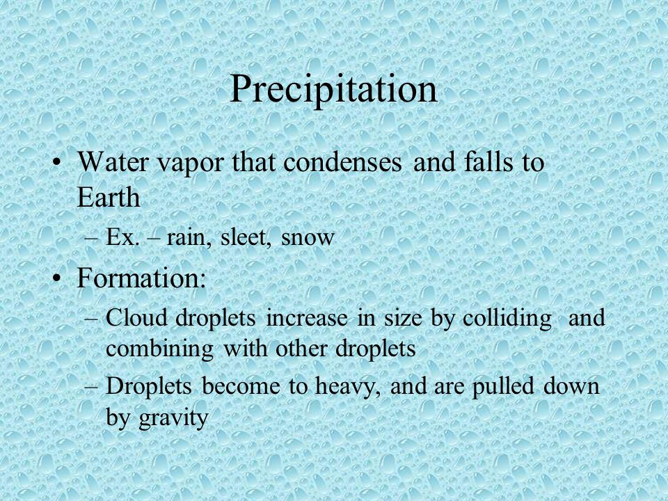Precipitation Water vapor that condenses and falls to Earth Formation: