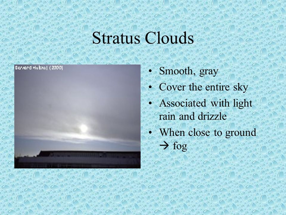 Stratus Clouds Smooth, gray Cover the entire sky
