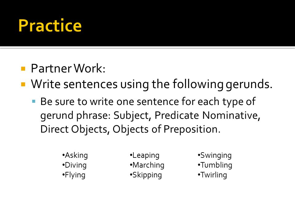 Practice Partner Work: Write sentences using the following gerunds.