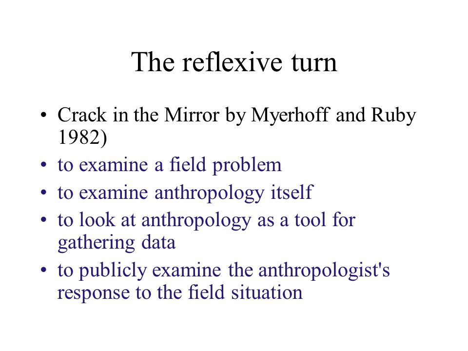 The reflexive turn Crack in the Mirror by Myerhoff and Ruby 1982)