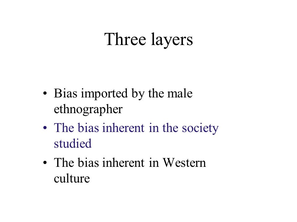 Three layers Bias imported by the male ethnographer