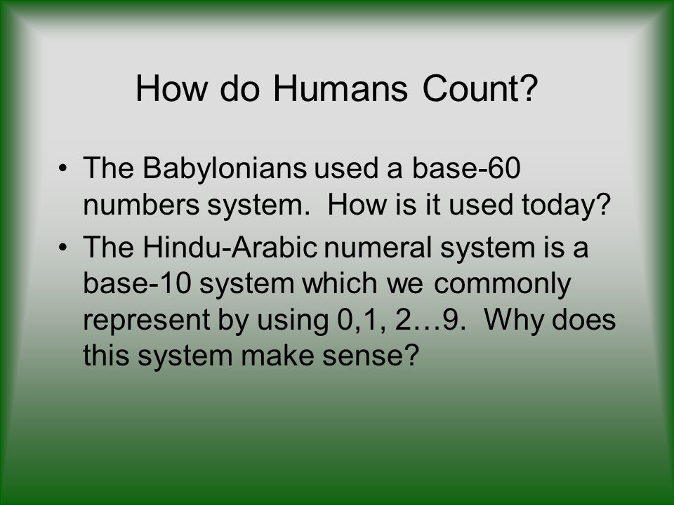 How do Humans Count The Babylonians used a base-60 numbers system. How is it used today