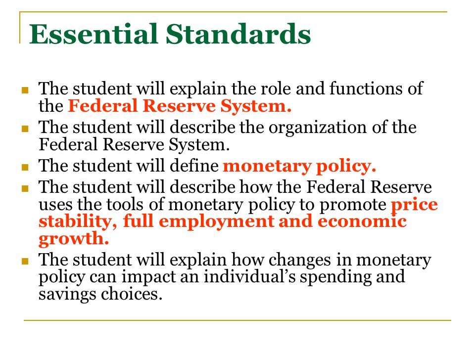 Essential Standards The student will explain the role and functions of the Federal Reserve System.