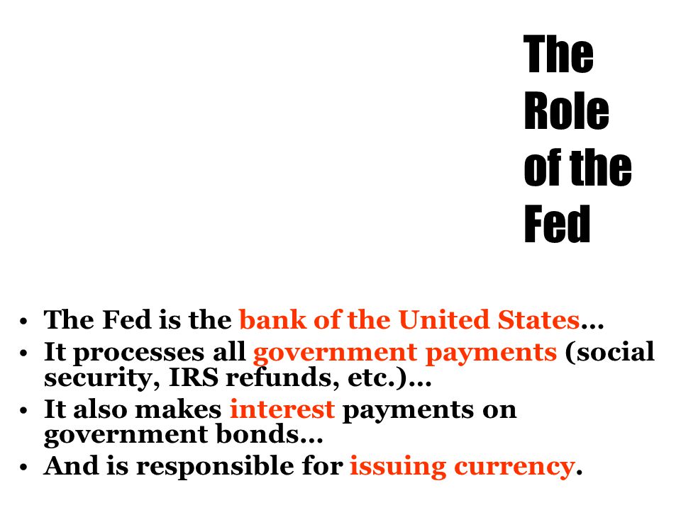 The Role of the Fed The Fed is the bank of the United States…