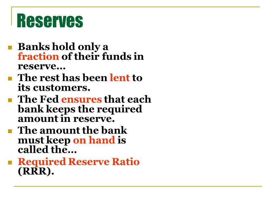 Reserves Banks hold only a fraction of their funds in reserve…