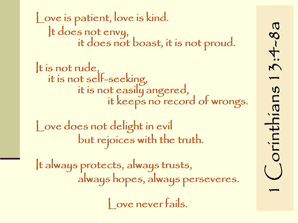 1 Corinthians 13:4-8a Love is patient, love is kind.