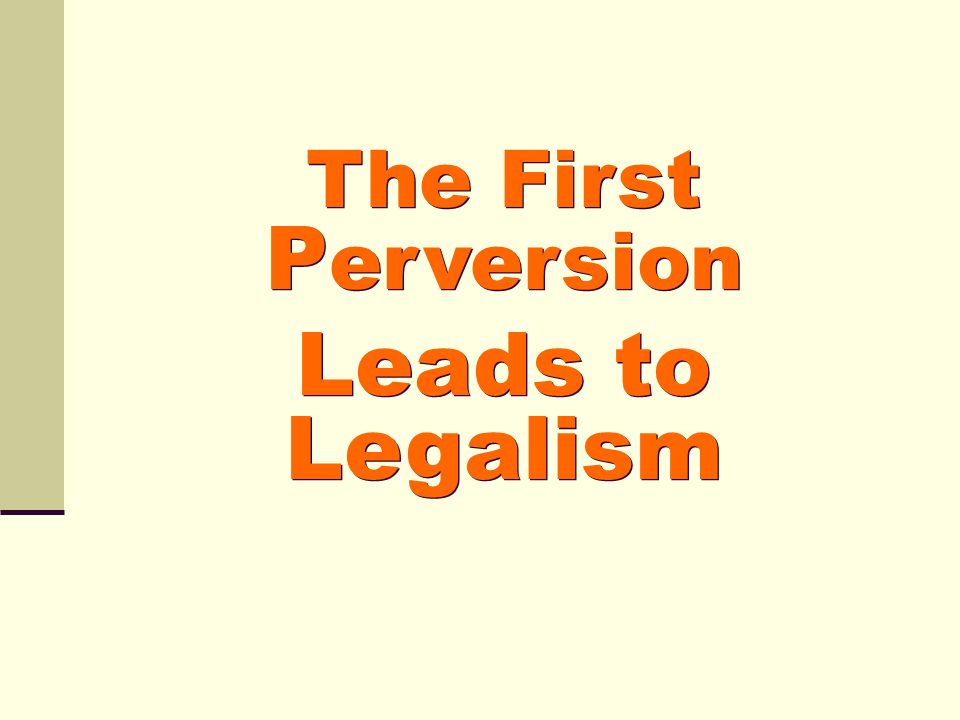 The First Perversion Leads to Legalism