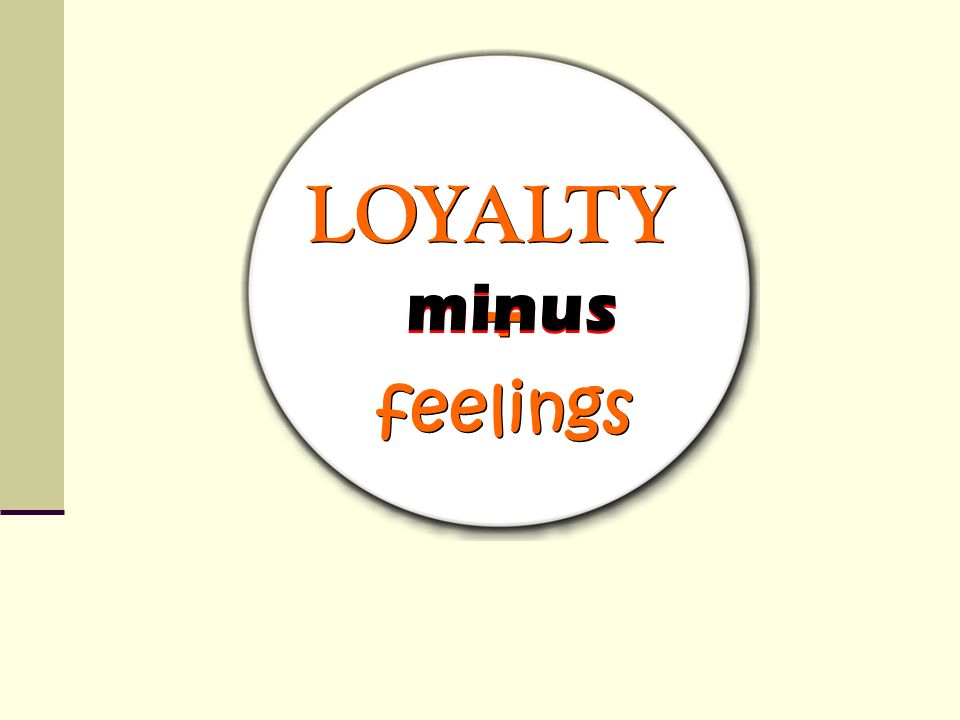 LOYALTY minus + feelings