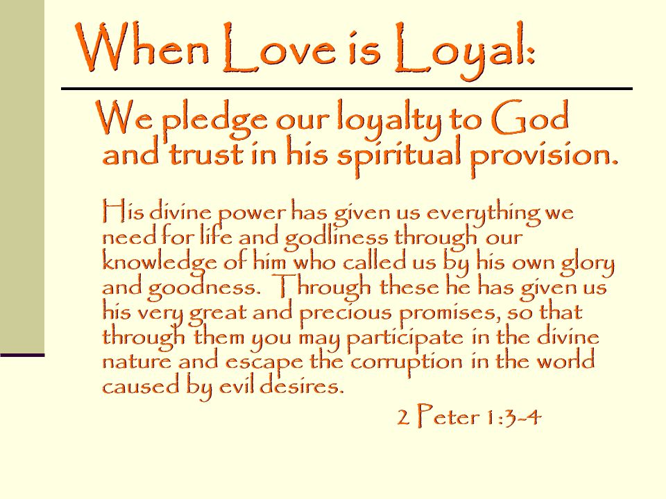 When Love is Loyal: We pledge our loyalty to God and trust in his spiritual provision.