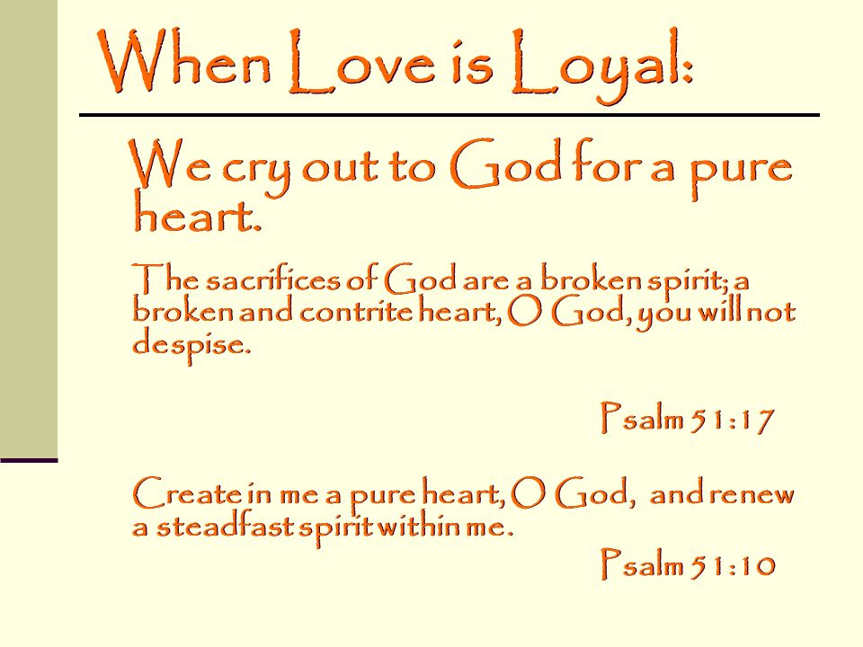 When Love is Loyal: We cry out to God for a pure heart.