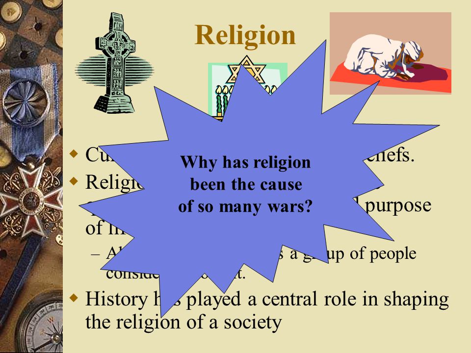 Religion Cultures usually share religious beliefs.