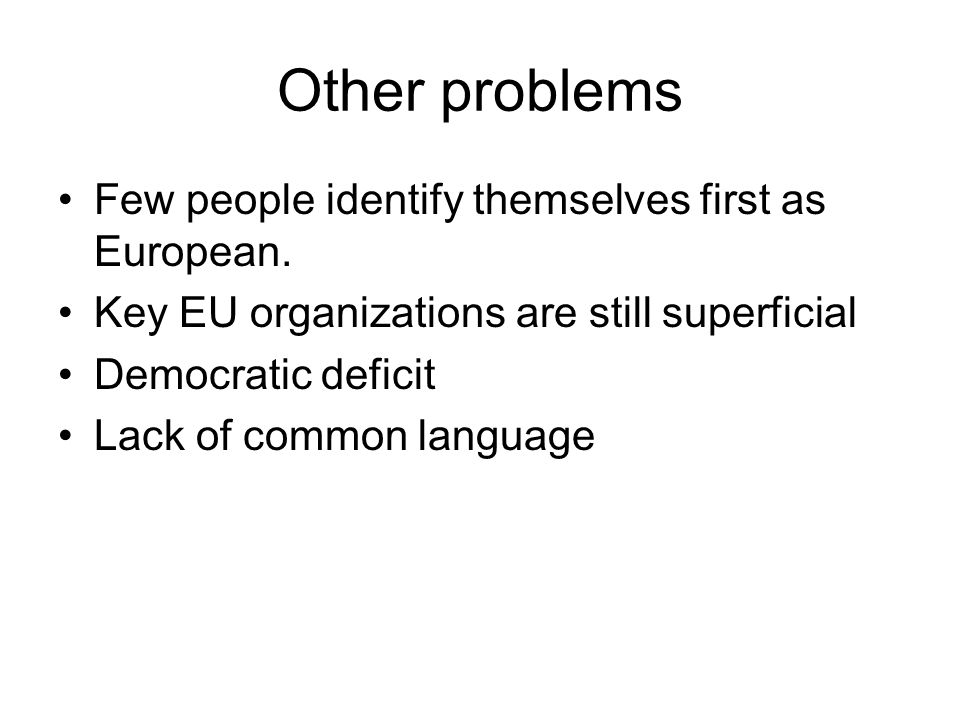 Other problems Few people identify themselves first as European.