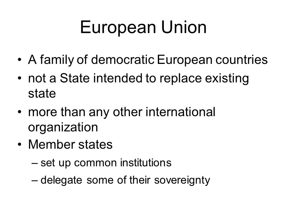 European Union A family of democratic European countries