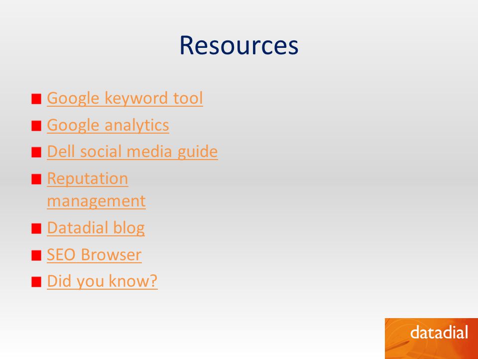Resources Google keyword tool Google analytics Dell social media guide