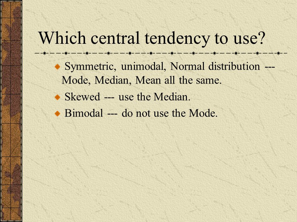 Which central tendency to use