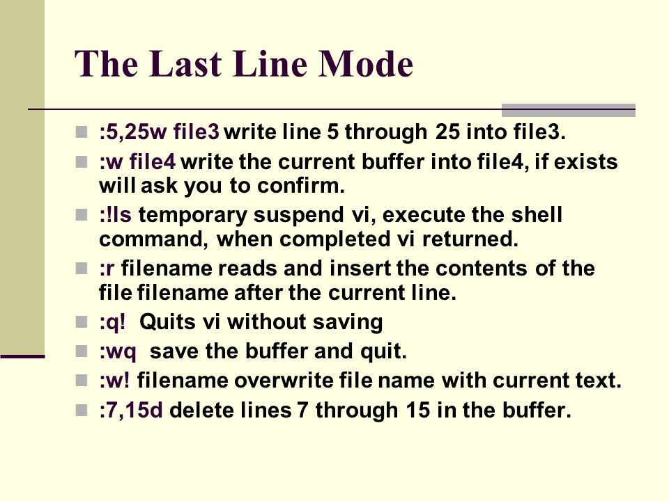 The Last Line Mode :5,25w file3 write line 5 through 25 into file3.