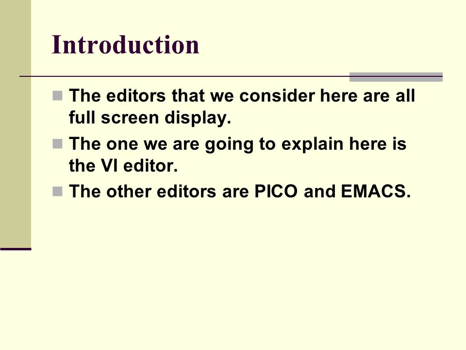Introduction The editors that we consider here are all full screen display. The one we are going to explain here is the VI editor.