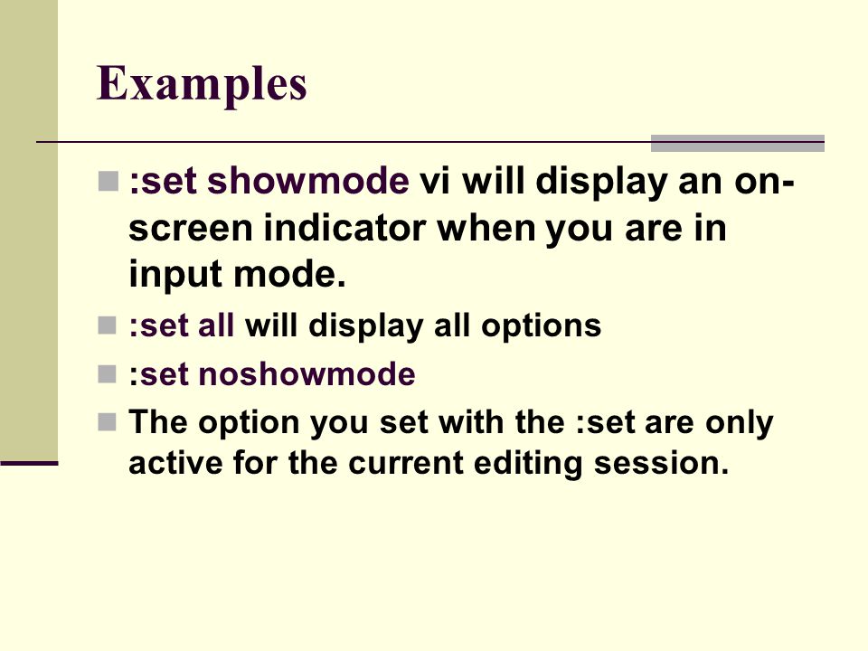 Examples :set showmode vi will display an on-screen indicator when you are in input mode. :set all will display all options.
