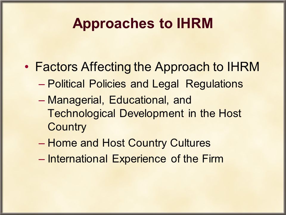 Approaches to IHRM Factors Affecting the Approach to IHRM