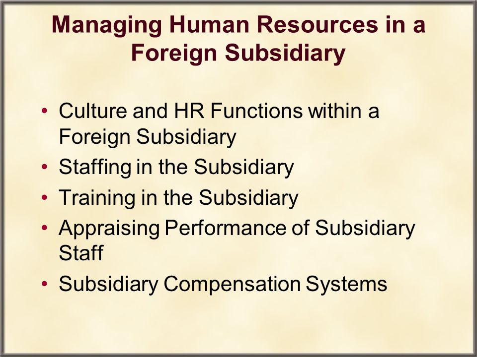 Managing Human Resources in a Foreign Subsidiary