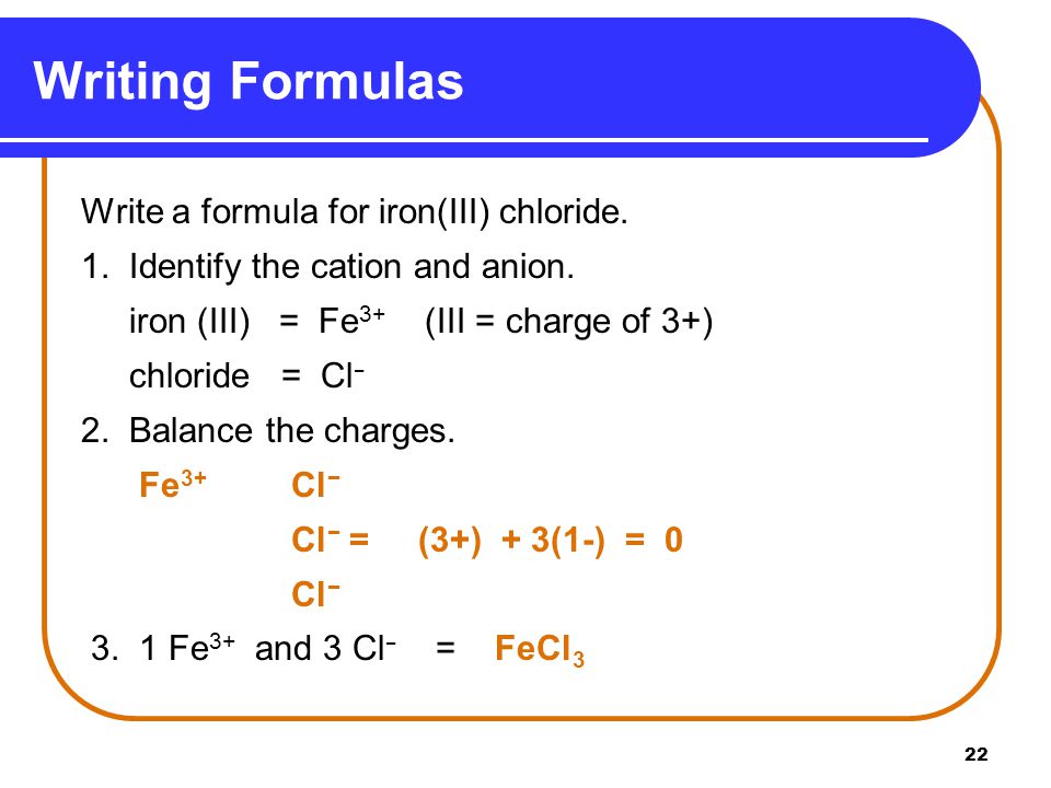 Writing Formulas Write a formula for iron(III) chloride.