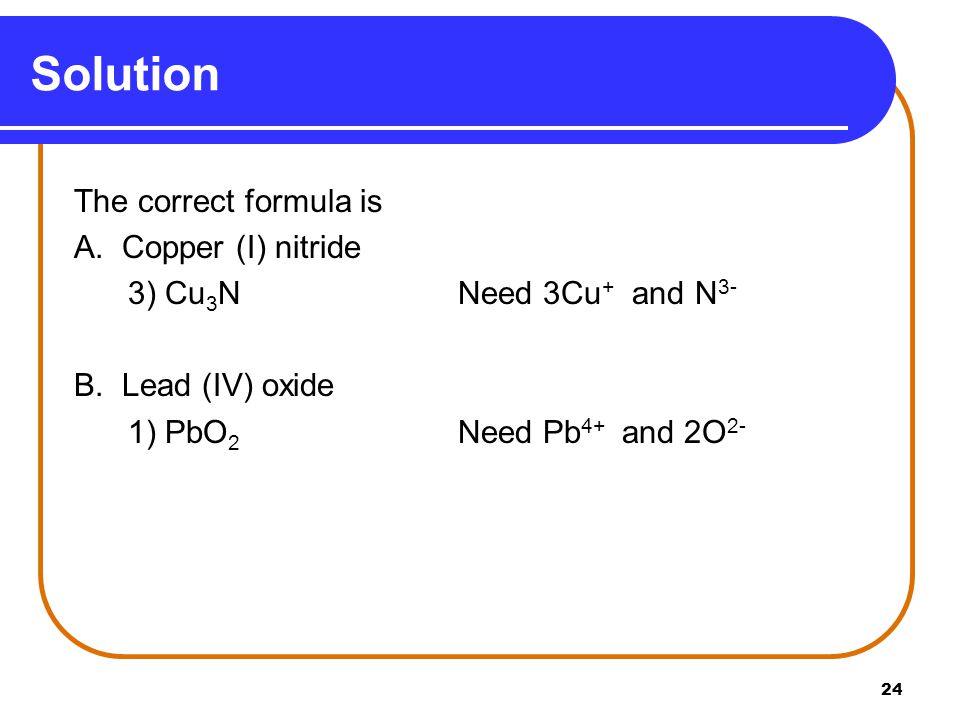 Solution The correct formula is A. Copper (I) nitride