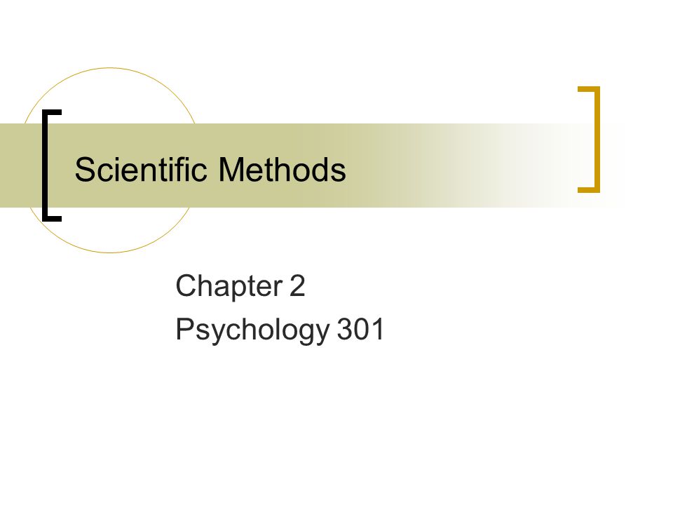Scientific Methods Chapter 2 Psychology 301