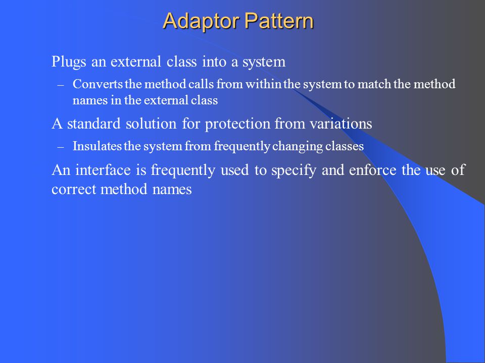 Adaptor Pattern Plugs an external class into a system