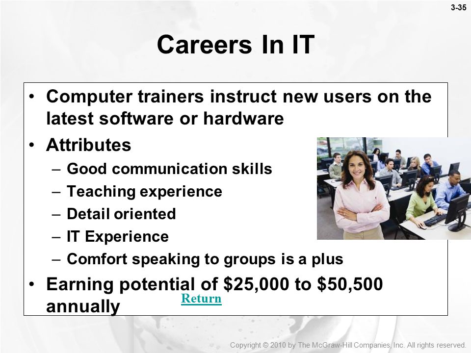 Careers In IT Computer trainers instruct new users on the latest software or hardware. Attributes.