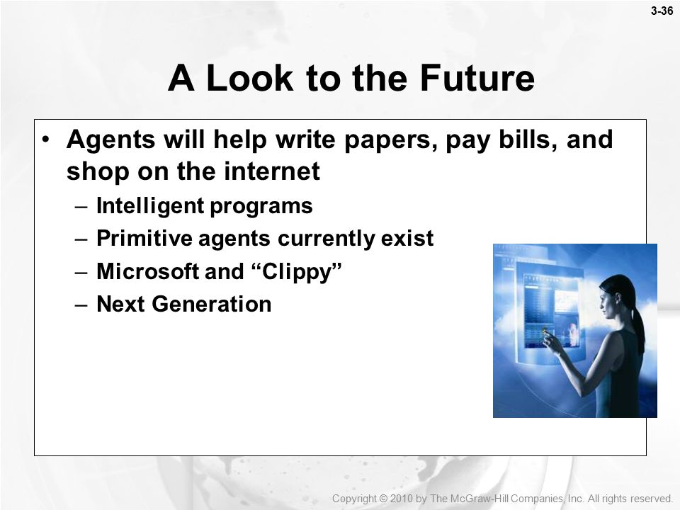 A Look to the Future Agents will help write papers, pay bills, and shop on the internet. Intelligent programs.