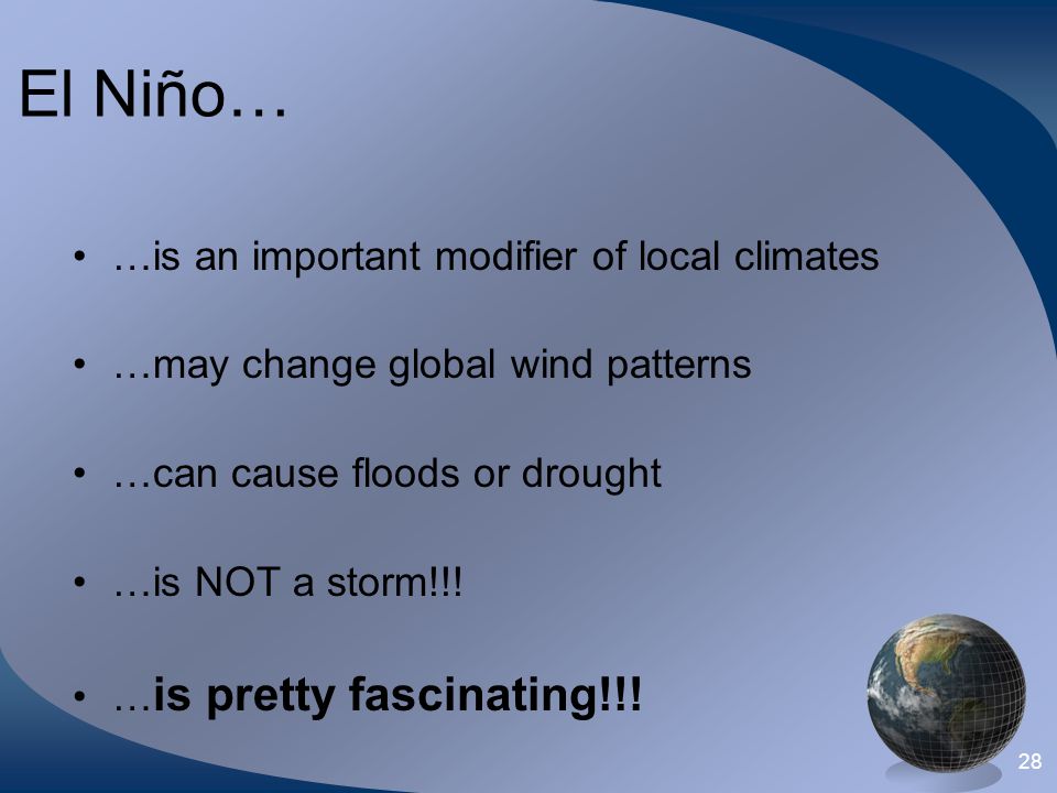 El Niño… …is an important modifier of local climates