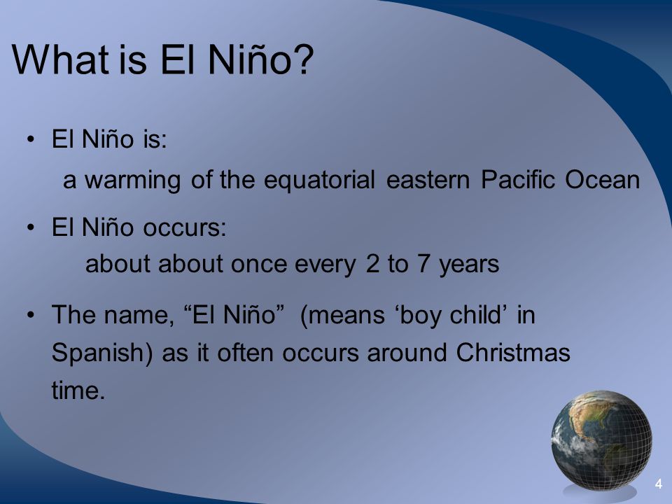 What is El Niño El Niño is: El Niño occurs: