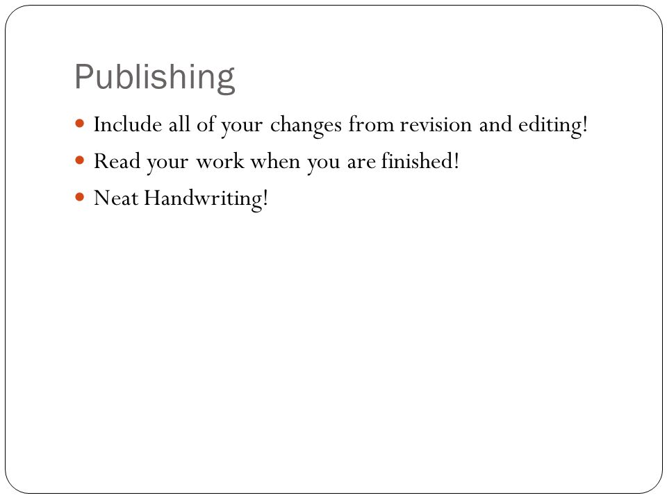 Publishing Include all of your changes from revision and editing!