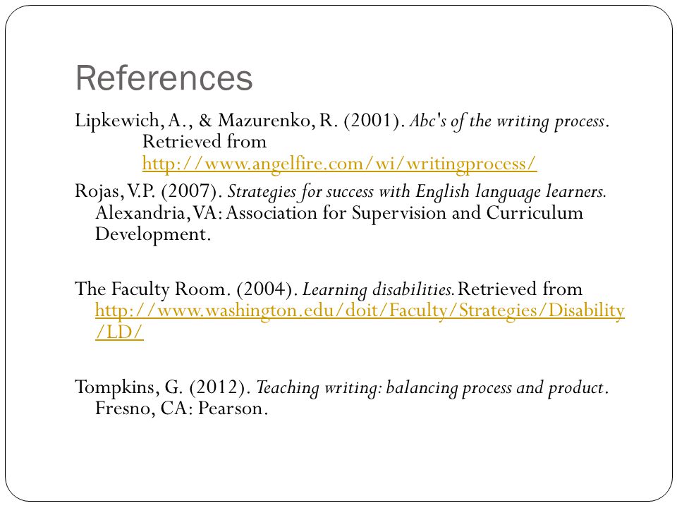 References Lipkewich, A., & Mazurenko, R. (2001). Abc s of the writing process. Retrieved from
